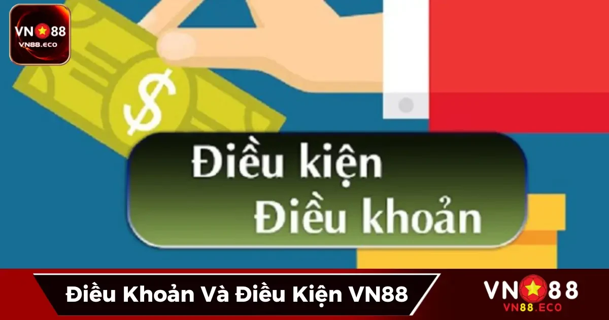 Điều Khoản Và Điều Kiện VN88 - Quy Định Minh Bạch, Rõ Ràng 1 Điều khoản và điều kiện VN88: Những gì bạn cần biết trước khi tham gia