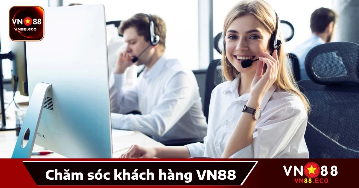 Vn88 29 Dịch Vụ Chăm Sóc Khách Hàng Tại VN88 – Nhiệt Tình, Chuyên Nghiệp