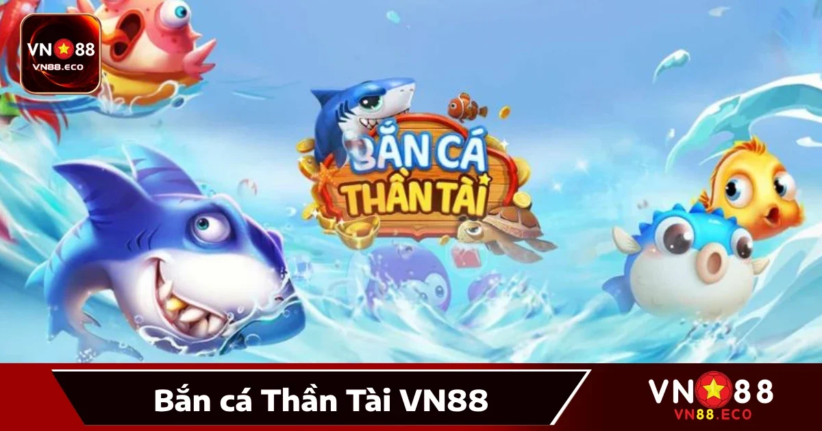 Bắn Cá Thần Tài Vn88: May Mắn Đến, Tài Lộc Đầy Tay 1 Bắn cá Thần Tài VN88 là gì?