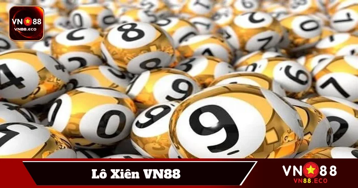 Lô Xiên VN88 – Bí Kíp Dự Đoán Chính Xác Dễ Kiếm Lợi Nhuận 3 Cách tính tiền lô xiên và chiến thuật chơi an toàn